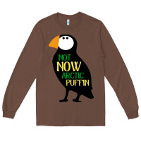 Chestnut not now arctic puffin! ,  not now arctic puffin Long Sleeve Tee - linhVisuals
