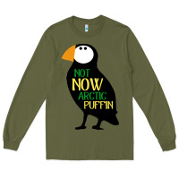 Army Green not now arctic puffin! ,  not now arctic puffin Long Sleeve Tee - linhVisuals