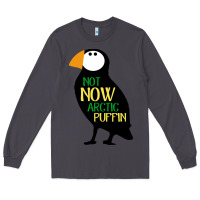 Smoke not now arctic puffin! ,  not now arctic puffin Long Sleeve Tee - linhVisuals