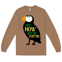 Toasted Coconut not now arctic puffin! ,  not now arctic puffin Long Sleeve Tee - linhVisuals