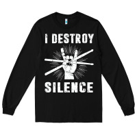 Black i destroy silence drum set drummer gift Long Sleeve Tee - linhVisuals