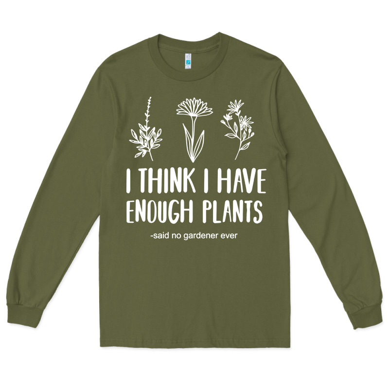 I Think I Have Enough Plants Long Sleeve Tee by linhVisuals | Teevron