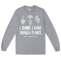 Heather Grey i think i have enough plants Long Sleeve Tee - linhVisuals