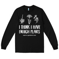 Black i think i have enough plants Long Sleeve Tee - linhVisuals