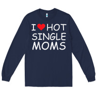 Navy i love hot single moms tee red heart hot mother milf mommy t shirt Long Sleeve Tee - linhVisuals