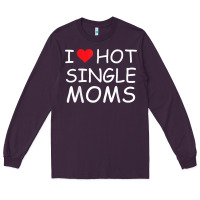 I Love Hot Single Moms Tee Red Heart Hot Mother Milf Mommy T Shirt Long Sleeve Tee | Teevron