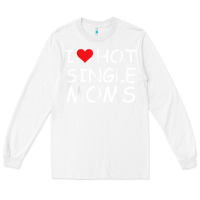 White i love hot single moms tee red heart hot mother milf mommy t shirt Long Sleeve Tee - linhVisuals