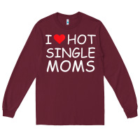 Burgundy i love hot single moms tee red heart hot mother milf mommy t shirt Long Sleeve Tee - linhVisuals