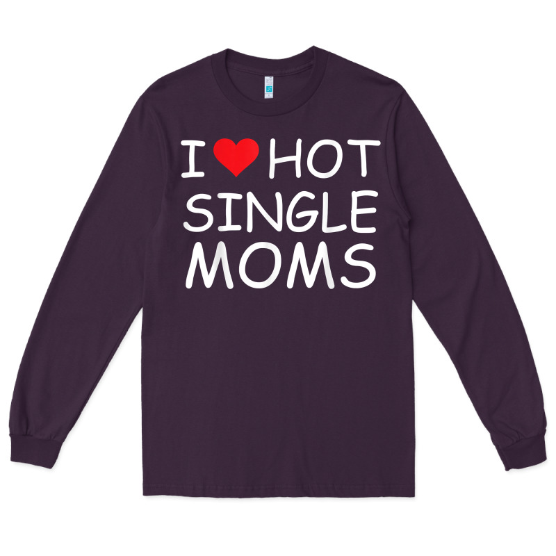 I Love Hot Single Moms Tee Red Heart Hot Mother Milf Mommy T Shirt Long Sleeve Tee by linhVisuals | Teevron