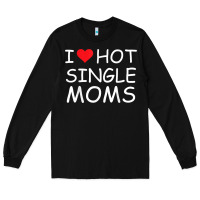 Black i love hot single moms tee red heart hot mother milf mommy t shirt Long Sleeve Tee - linhVisuals
