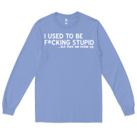 Colony Blue i used to be f cking stupid Long Sleeve Tee - linhVisuals