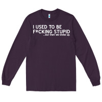 Plum i used to be f cking stupid Long Sleeve Tee - linhVisuals