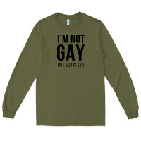 Army Green i'm not gay but $20 is $20 (white) Long Sleeve Tee - linhVisuals