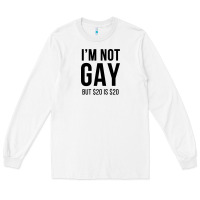 White i'm not gay but $20 is $20 (white) Long Sleeve Tee - linhVisuals