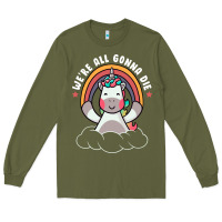 Army Green we're all gonna die funny cute unicorn Long Sleeve Tee - linhVisuals