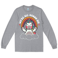 Heather Grey we're all gonna die funny cute unicorn Long Sleeve Tee - linhVisuals