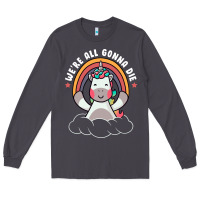 Smoke we're all gonna die funny cute unicorn Long Sleeve Tee - linhVisuals