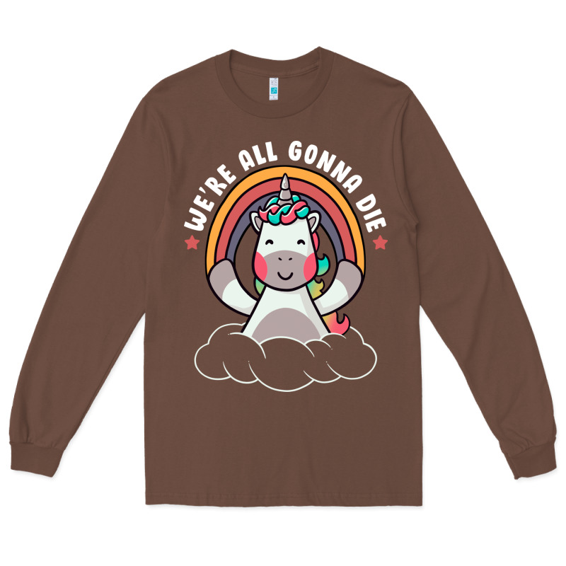 We're All Gonna Die Funny Cute Unicorn Long Sleeve Tee by linhVisuals | Teevron