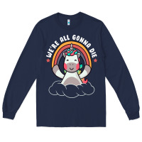 Navy we're all gonna die funny cute unicorn Long Sleeve Tee - linhVisuals