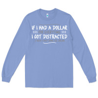 Colony Blue if i had a dollar for everytime i got distracted Long Sleeve Tee - linhVisuals
