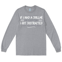 Heather Grey if i had a dollar for everytime i got distracted Long Sleeve Tee - linhVisuals