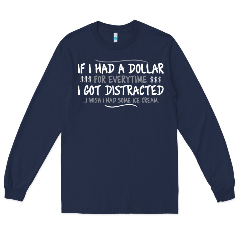 If I Had A Dollar For Everytime I Got Distracted Long Sleeve Tee by linhVisuals | Teevron