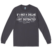 Smoke if i had a dollar for everytime i got distracted Long Sleeve Tee - linhVisuals
