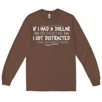 Chestnut if i had a dollar for everytime i got distracted Long Sleeve Tee - linhVisuals