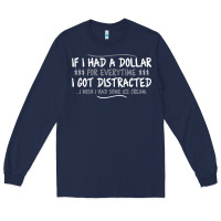 Navy if i had a dollar for everytime i got distracted Long Sleeve Tee - linhVisuals