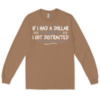 Toasted Coconut if i had a dollar for everytime i got distracted Long Sleeve Tee - linhVisuals