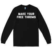 Make Your Free Throws Long Sleeve Tee | Teevron