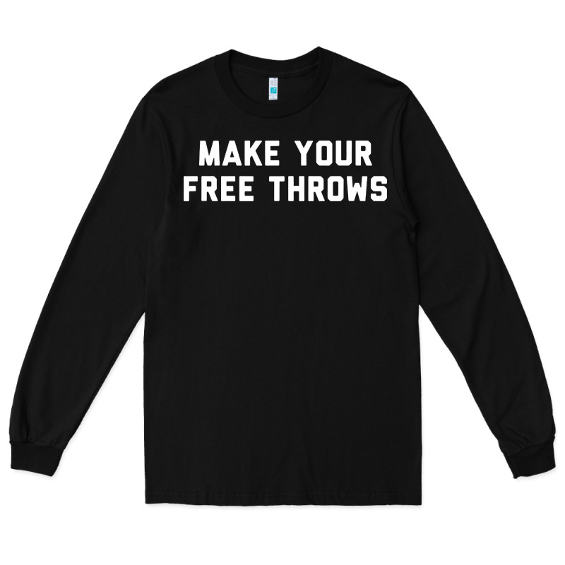 Make Your Free Throws Long Sleeve Tee by linhVisuals | Teevron
