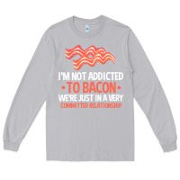 Moon Dust bacon apparel t  shirt i'm not addicted to bacon we were just in a com Long Sleeve Tee - linhVisuals