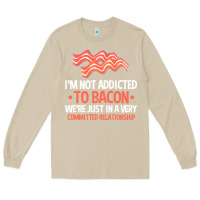 Mushroom bacon apparel t  shirt i'm not addicted to bacon we were just in a com Long Sleeve Tee - linhVisuals