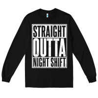 Black straight outta night shift Long Sleeve Tee - linhVisuals