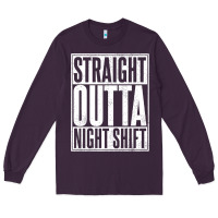 Straight Outta Night Shift Long Sleeve Tee | Teevron