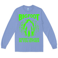 Colony Blue bigfoot believer t  shirt bigfoot doesnt believe in you either t  shir Long Sleeve Tee - linhVisuals