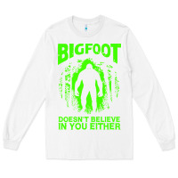 White bigfoot believer t  shirt bigfoot doesnt believe in you either t  shir Long Sleeve Tee - linhVisuals
