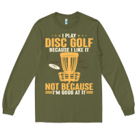 Army Green i play disc golf because i like it not Long Sleeve Tee - linhVisuals