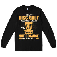 Black i play disc golf because i like it not Long Sleeve Tee - linhVisuals