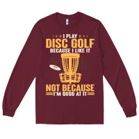 Burgundy i play disc golf because i like it not Long Sleeve Tee - linhVisuals
