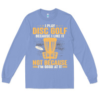 Colony Blue i play disc golf because i like it not Long Sleeve Tee - linhVisuals