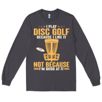 I Play Disc Golf Because I Like It Not Long Sleeve Tee | Teevron