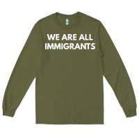 Army Green we are all immigrants Long Sleeve Tee - linhVisuals