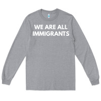 Heather Grey we are all immigrants Long Sleeve Tee - linhVisuals