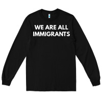Black we are all immigrants Long Sleeve Tee - linhVisuals