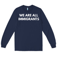 Navy we are all immigrants Long Sleeve Tee - linhVisuals