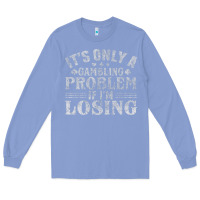 Colony Blue only a gambling problem if losing Long Sleeve Tee - linhVisuals