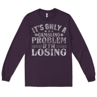 Plum only a gambling problem if losing Long Sleeve Tee - linhVisuals