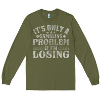 Army Green only a gambling problem if losing Long Sleeve Tee - linhVisuals